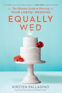 Kirsten Palladino - Equally Wed - The Ultimate Guide to Planning Your LGBTQ+ Wedding.