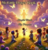 My Little Prayer Book - Simple Words Big Prayers