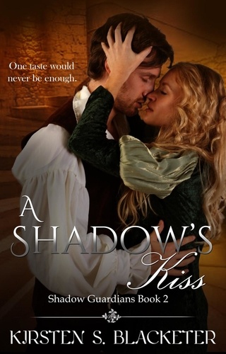 Kirsten S. Blacketer - A Shadow's Kiss - The Shadow Guardians, #2.