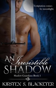  Kirsten S. Blacketer - An Irresistible Shadow - The Shadow Guardians, #1.