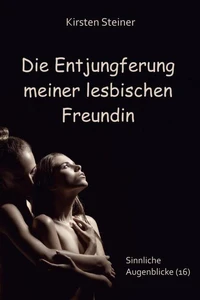 Die Entjungferung meiner lesbischen Freundin