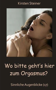 Wo bitte geht´s hier zum Orgasmus?