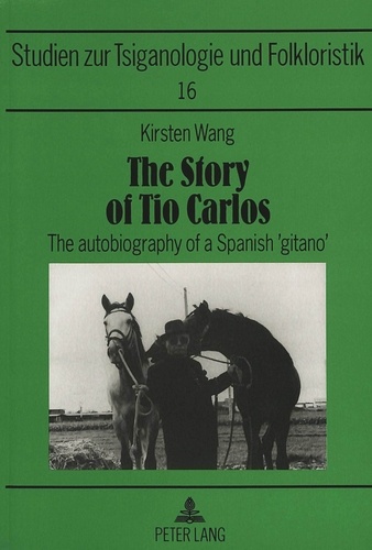 Kirsten Wang - The Story of Tio Carlos - The autobiography of a Spanish 'gitano'.