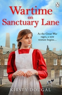 Kirsty Dougal - Wartime on Sanctuary Lane - The first novel in a brand new WWI saga series.