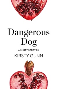 Kirsty Gunn - Dangerous Dog - A Short Story from the collection, Reader, I Married Him.