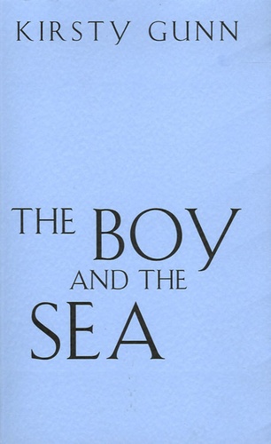 Kirsty Gunn - The Boy and the Sea.