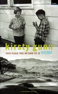 Kirsty Gunn - This place you return to is Home.