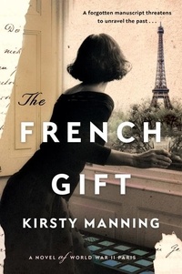 Kirsty Manning - The French Gift - A Novel of World War II Paris.