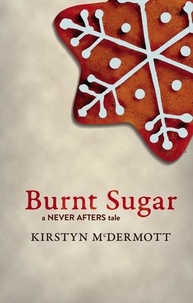  Kirstyn McDermott - Burnt Sugar - Never Afters, #1.
