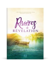 Kirt a. Schneider - Rivières de révélation - 100 jours de méditations pour nourrir votre foi.
