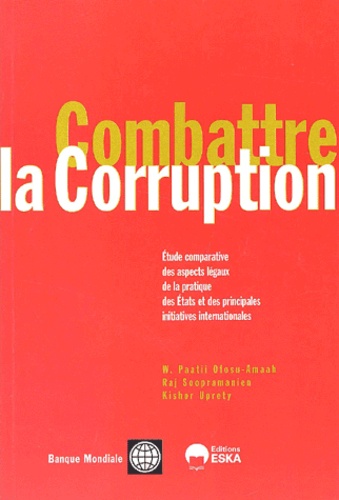 Kishor Uprety et W Paatii Ofosu-Amaah - Combattre la corruption. - Etude comparative des aspects légaux de la pratique des Etats et des principales initiatives internationales.