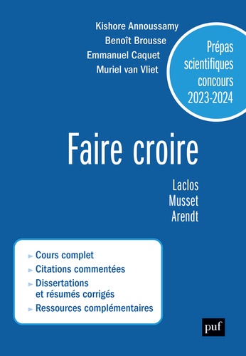 Faire croire. Laclos, Musset, Arendt. Prépas scientifiques concours  Edition 2023-2024