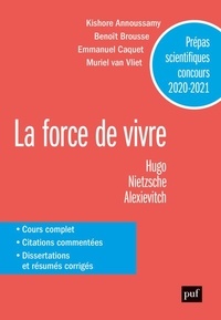 Kishore Christophe Annoussamy et Benoît Brousse - La force de vivre - Victor Hugo, Les contemplations ; Friedrich Nietzsche, Le gai savoir ; Svetlana Alexievitch, La supplication.