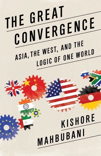 The Great Convergence. Asia, the West, and the Logic of One World