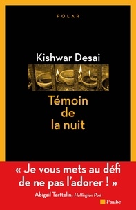 Kishwar Desai - Témoin de la nuit.