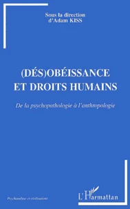 (Des)Obeissance Et Droits Humains. De La Psychopathologie A L'Anthropologie