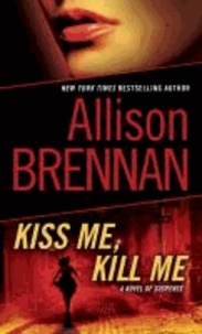 Kiss Me, Kill Me - A Novel of Suspense.