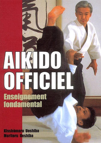 Kisshômaru Ueshiba et Moriteru Ueshiba - Aïkido officiel - Enseignement fondamental.
