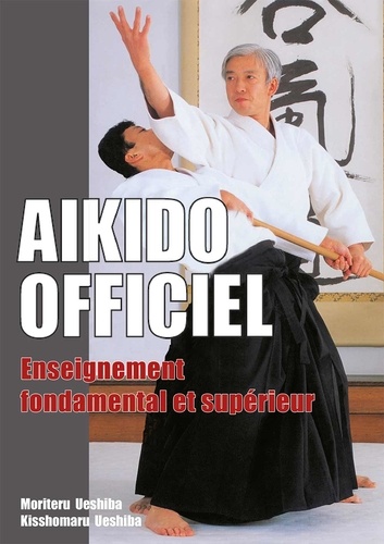 Kisshômaru Ueshiba et Morihei Ueshiba - Aikido officiel - Enseignement fondamental et supérieur.