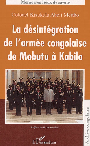 Kisukula Abeli Meitho - La désintégration de l'armée congolaise de Mobutu à Kabila.