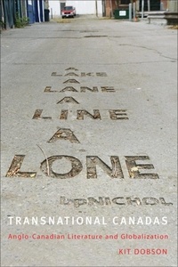 Kit Dobson - Transnational Canadas - Anglo-Canadian Literature and Globalization.
