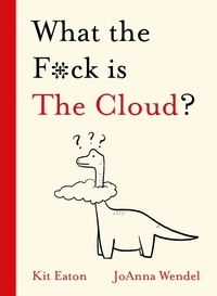 Kit Eaton et JoAnna Wendel - What the F*ck is The Cloud?.