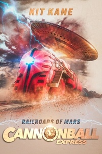  Kit Kane - Cannonball Express 1: Railroads of Mars - Cannonball Express: A Sci-Fi Western Book Series, #1.