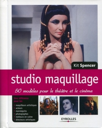 Kit Spencer - Studio maquillage : 50 modèles pour le théâtre et le cinéma - 50 modèles pour le théatre et le cinéma.