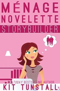  Kit Tunstall - Ménage Novelette Storybuilder - TnT Storybuilders.