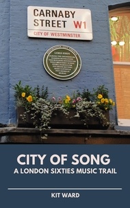  Kit Ward - City of Song: A London Sixties Music Trail - City Trails.