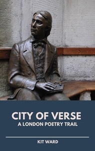  Kit Ward - City of Verse: A London Poetry Trail - City Trails.