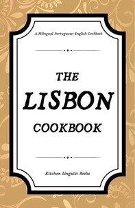The Lisbon Cookbook: A Bilingual Portuguese-English Cookbook