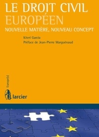 Kiteri Garcia - Le droit civil européen - Nouvelle matière, nouveau concept.