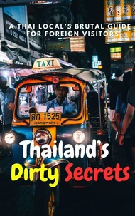 Thailand’s Dirty Secrets: A Thai Local’s Brutal Guide for Foreign Visitors