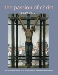 The Passion of Christ: A Gay Vision