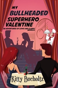  Kitty Bucholtz - My Bullheaded Superhero Valentine - Adventures of Lewis and Clarke.