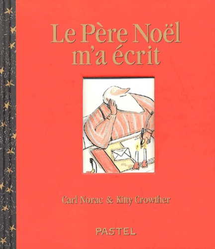 Kitty Crowther et Carl Norac - Le Pere Noel M'A Ecrit.