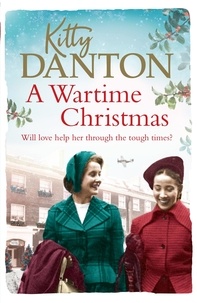 Kitty Danton - A Wartime Christmas - A heartwarming world war two story of friendship, hope and love.