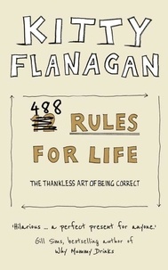 Kitty Flanagan - 488 Rules for Life - The Thankless Art of Being Correct.