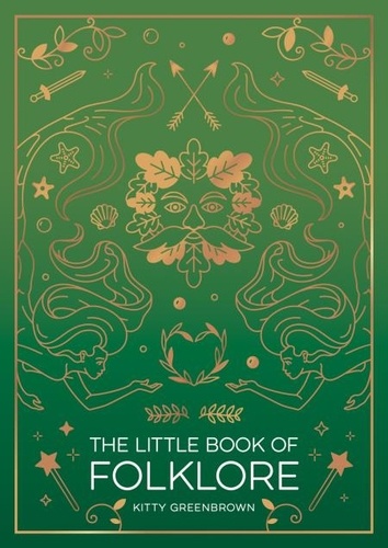The Little Book of Folklore. An Introduction to Ancient Myths and Legends of the UK and Ireland