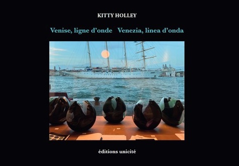 Kitty Holley - Venise, ligne d’onde - Venezia, linea d’onda.