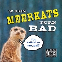 Kitty Litter - When Meerkats Turn Bad.