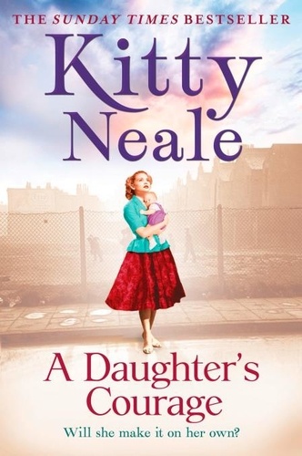 Kitty Neale - A Daughter’s Courage.
