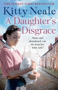 Kitty Neale - A Daughter’s Disgrace.