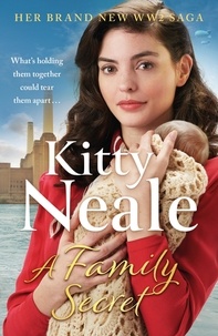 Kitty Neale - A Family Secret - The heartwrenching WW2 saga set in Battersea.