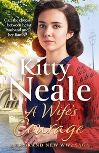 Kitty Neale - A Wife's Courage - The heartwarming and compelling saga from the bestselling author.
