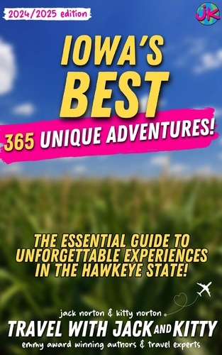  Kitty Norton et  Jack Norton - Iowa's Best: 365 Unique Adventures - The Essential Guide to Unforgettable Experiences in the Hawkeye State (2024-2025 Edition).