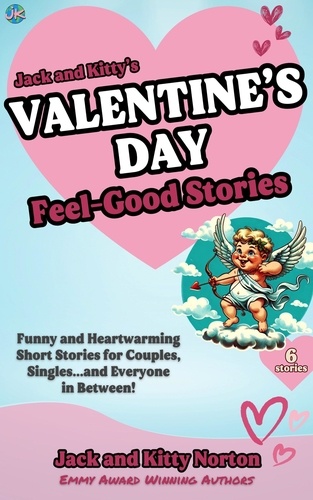  Kitty Norton et  Jack Norton - Jack and Kitty's Valentine's Day Feel-Good Stories: Funny and Heartwarming Short Stories for Couples, Singles... and Everyone in Between!.