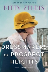 Kitty Zeldis - The Dressmakers of Prospect Heights - A Novel.