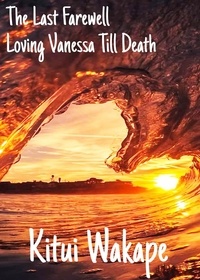  Kitui Wakape - The Last Farewell - Loving Vanessa Till Death, #3.
